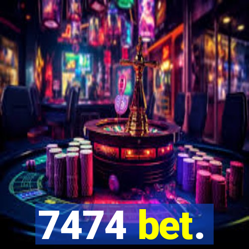 7474 bet.